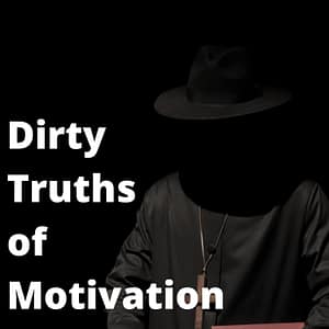 Dark Realities of Motivation